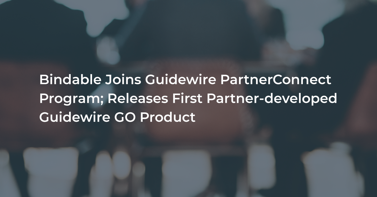 Bindable Joins Guidewire PartnerConnect Program; Releases First Partner ...